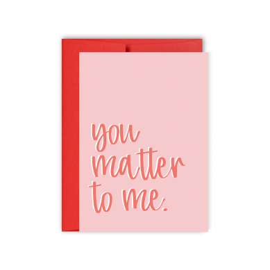 You Matter To Me Card