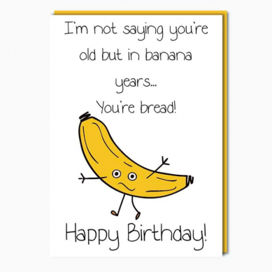 In Banana Years You're Bread