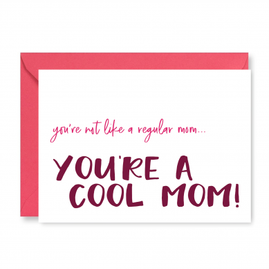 You're Not Like A Regular Mom, You're A Cool Mom Card