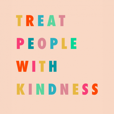 Treat People With Kindness